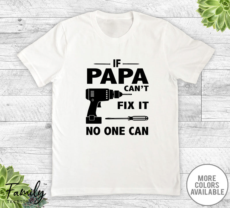 If Papa Can't Fix It No One Can - Unisex T-shirt - Papa Shirt - Papa Gift - familyteeprints
