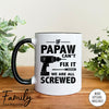 If Papaw Can't Fix We Are All Screwed - Coffee Mug - Gifts For Papaw - Papaw Mug - familyteeprints