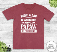 Being A Dad Is An Honor Being A Papaw Is Priceless - Unisex T-shirt - Papaw Shirt - Papaw Gift - familyteeprints