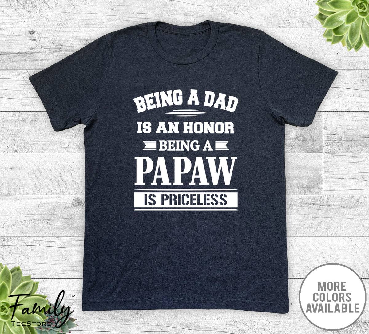 Being A Dad Is An Honor Being A Papaw Is Priceless - Unisex T-shirt - Papaw Shirt - Papaw Gift - familyteeprints