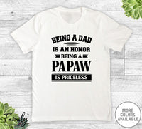 Being A Dad Is An Honor Being A Papaw Is Priceless - Unisex T-shirt - Papaw Shirt - Papaw Gift - familyteeprints