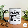 If Papaw Can't Fix It No One Can- Coffee Mug - Gifts For Papaw - Papaw Mug - familyteeprints