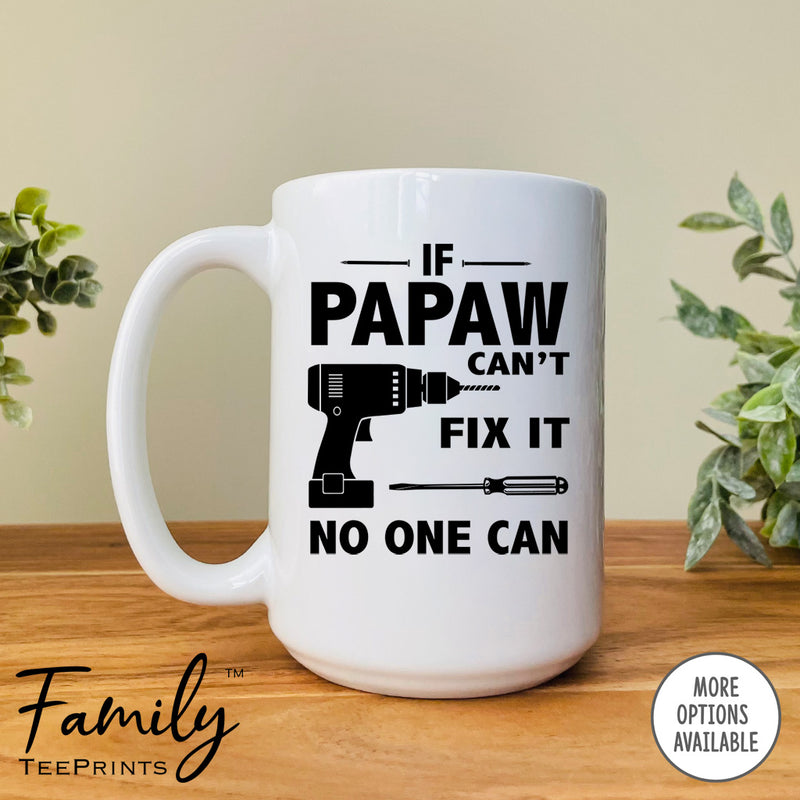 If Papaw Can't Fix It No One Can- Coffee Mug - Gifts For Papaw - Papaw Mug - familyteeprints