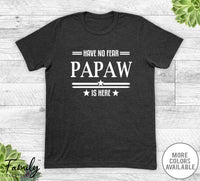 Have No Fear Papaw Is Here - Unisex T-shirt - Papaw Shirt - Papaw Gift - familyteeprints