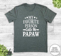 My Favorite Person Calls Me Papaw - Unisex T-shirt - Papaw Shirt - New Papaw Gift - familyteeprints