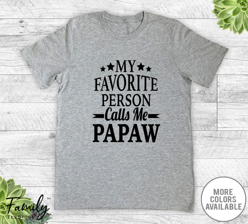 My Favorite Person Calls Me Papaw - Unisex T-shirt - Papaw Shirt - New Papaw Gift - familyteeprints