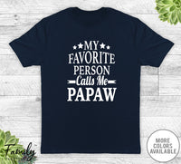 My Favorite Person Calls Me Papaw - Unisex T-shirt - Papaw Shirt - New Papaw Gift - familyteeprints