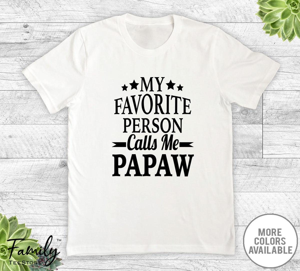 My Favorite Person Calls Me Papaw - Unisex T-shirt - Papaw Shirt - New Papaw Gift - familyteeprints