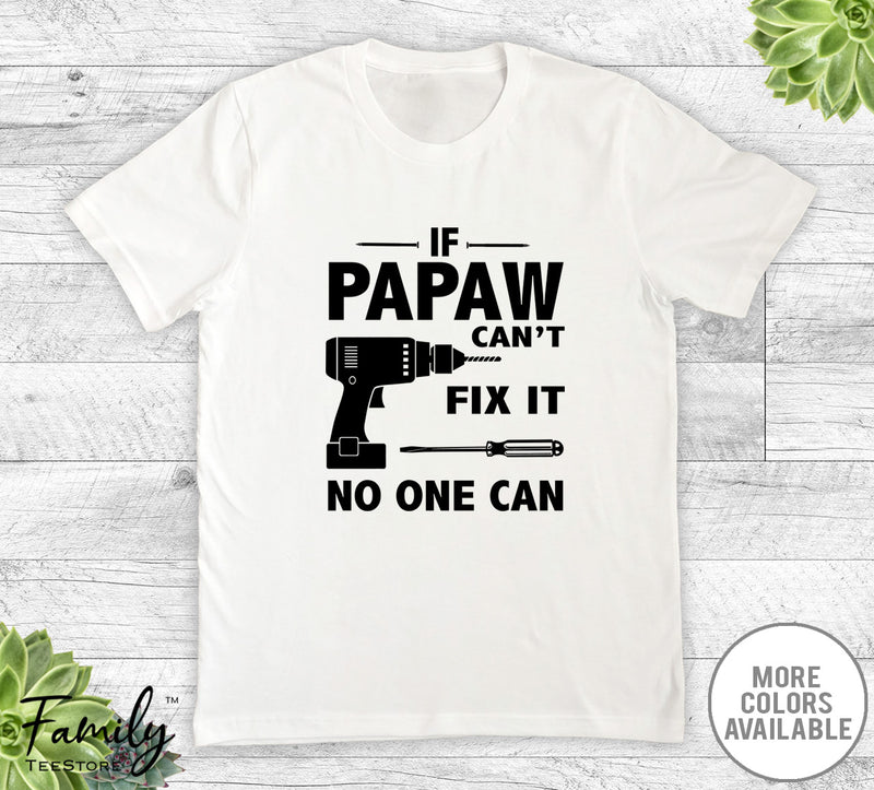 If Papaw Can't Fix It No One Can - Unisex T-shirt - Papaw Shirt - Papaw Gift