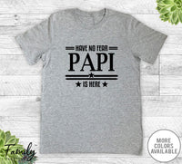 Have No Fear Papi Is Here - Unisex T-shirt - Papi Shirt - Papi Gift - familyteeprints