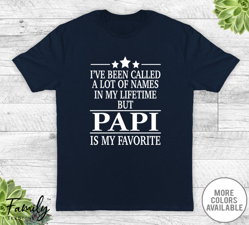 I've Been Called A Lot Of Names In My Lifetime But Papi - Unisex T-shirt - Papi Shirt - Papi Gift - familyteeprints