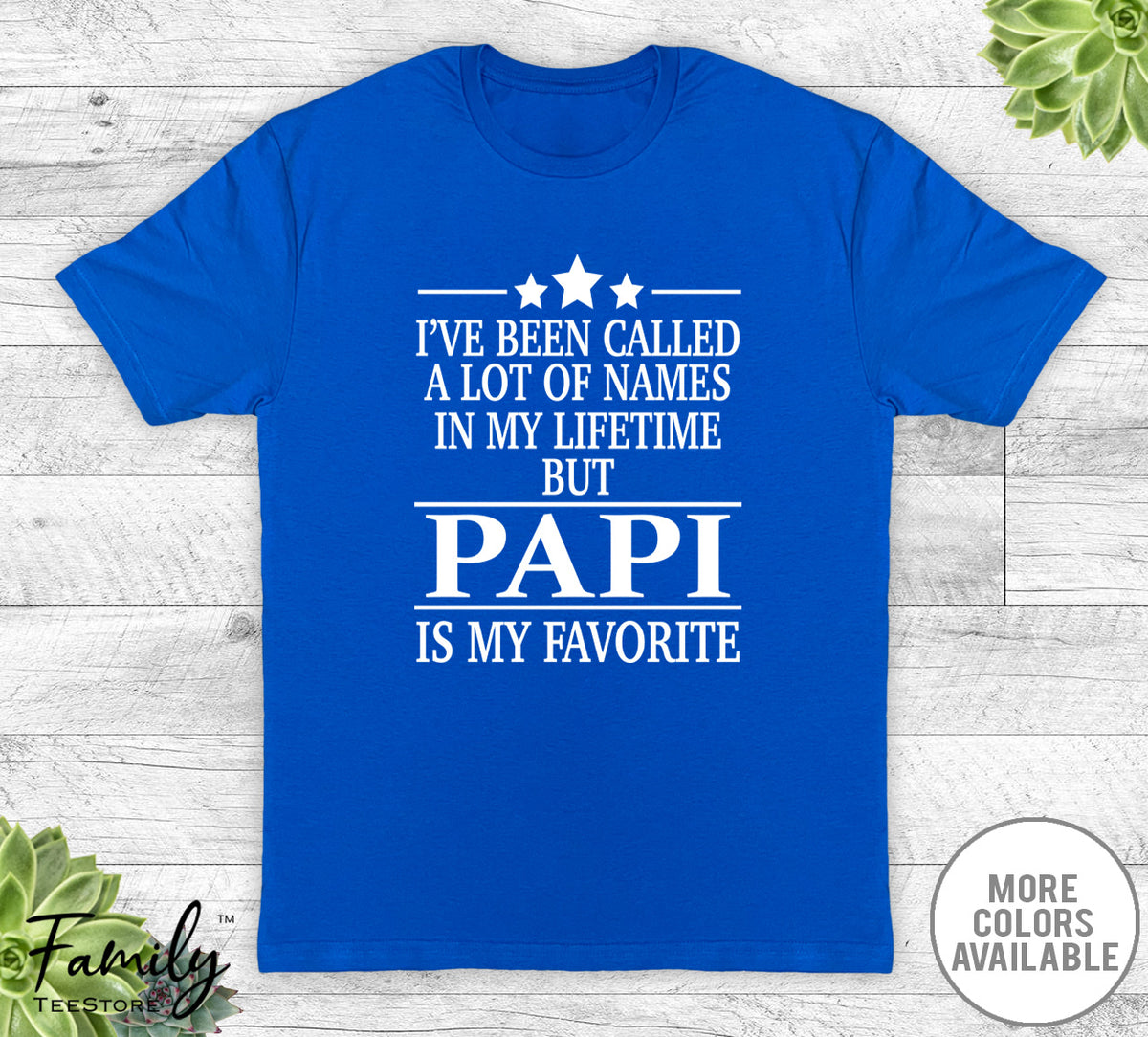 I've Been Called A Lot Of Names In My Lifetime But Papi - Unisex T-shirt - Papi Shirt - Papi Gift - familyteeprints