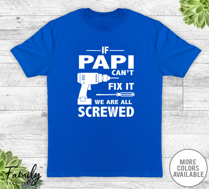 If Papi Can't Fix It We Are All Screwed - Unisex T-shirt - Papi Shirt - Papi Gift - familyteeprints