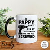 If Pappy Can't Fix We Are All Screwed - Coffee Mug - Gifts For Pappy - Pappy Mug - familyteeprints