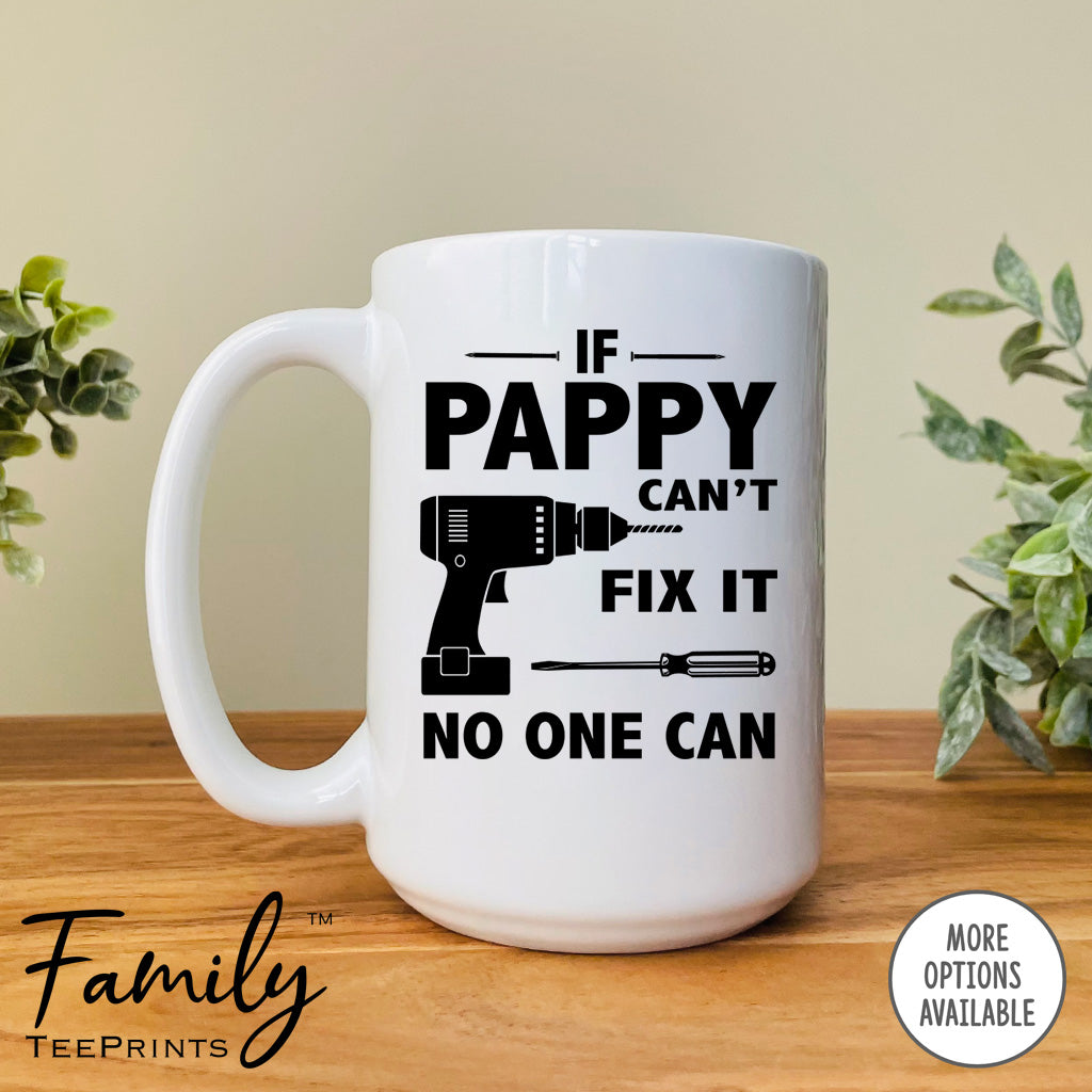 If Pappy Can't Fix It No One Can- Coffee Mug - Gifts For Pappy - Pappy Mug - familyteeprints