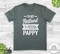 I'm Not Retired I'm A Professional Pappy - Unisex T-shirt - Pappy Shirt - Pappy Gift