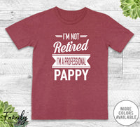 I'm Not Retired I'm A Professional Pappy - Unisex T-shirt - Pappy Shirt - Pappy Gift - familyteeprints