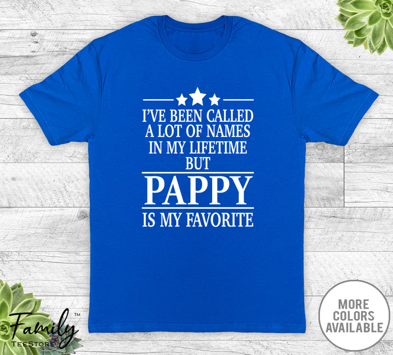 I've Been Called A Lot Of Names In My Lifetime But Pappy - Unisex T-shirt - Pappy Shirt - Pappy Gift - familyteeprints