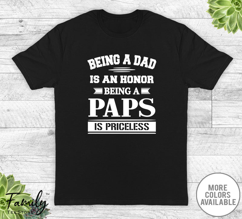 Being A Dad Is An Honor Being A Paps Is Priceless - Unisex T-shirt - Paps Shirt - Paps Gift - familyteeprints