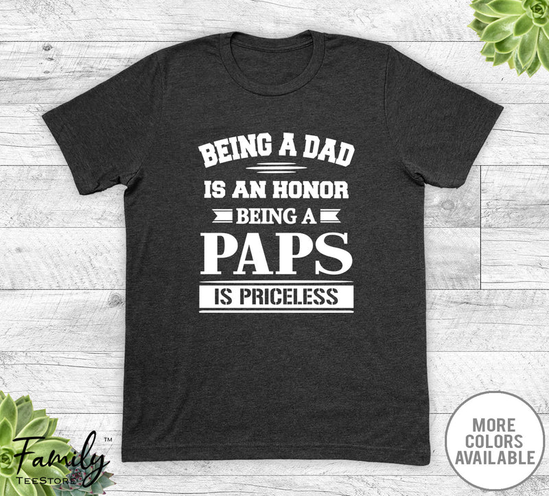 Being A Dad Is An Honor Being A Paps Is Priceless - Unisex T-shirt - Paps Shirt - Paps Gift - familyteeprints