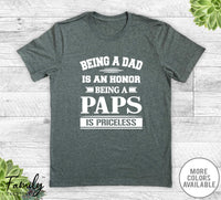 Being A Dad Is An Honor Being A Paps Is Priceless - Unisex T-shirt - Paps Shirt - Paps Gift - familyteeprints