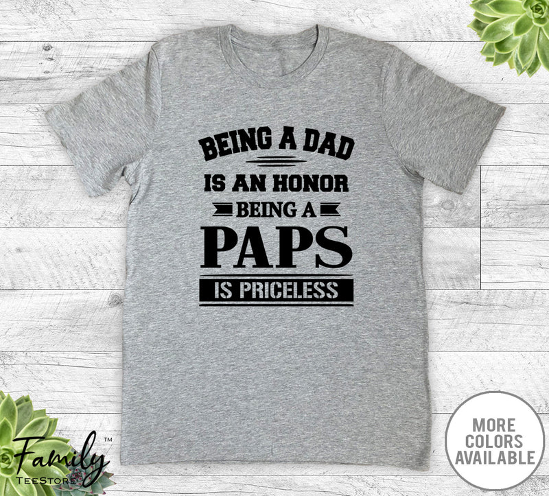 Being A Dad Is An Honor Being A Paps Is Priceless - Unisex T-shirt - Paps Shirt - Paps Gift - familyteeprints