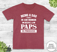 Being A Dad Is An Honor Being A Paps Is Priceless - Unisex T-shirt - Paps Shirt - Paps Gift - familyteeprints