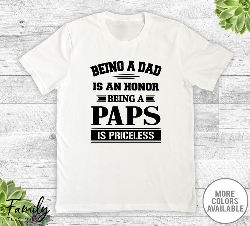 Being A Dad Is An Honor Being A Paps Is Priceless - Unisex T-shirt - Paps Shirt - Paps Gift - familyteeprints