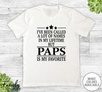 I've Been Called A Lot Of Names In My Lifetime But Paps - Unisex T-shirt - Paps Shirt - Paps Gift - familyteeprints
