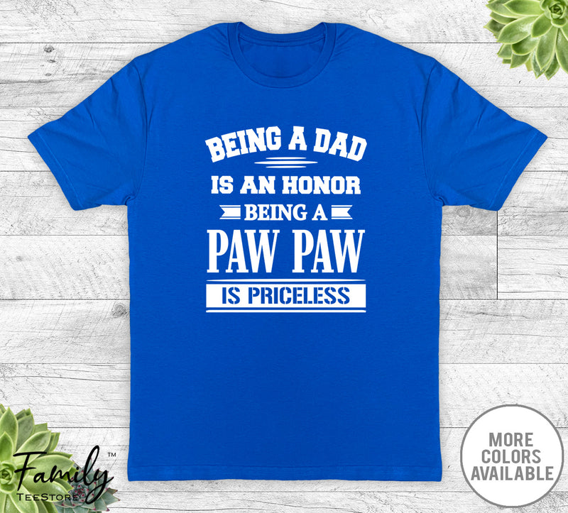 Being A Dad Is An Honor Being A Paw Paw Is Priceless - Unisex T-shirt - Paw Paw Shirt - Paw Paw Gift - familyteeprints