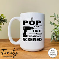 If Pop Can't Fix We Are All Screwed - Coffee Mug - Gifts For Pop - Pop Mug - familyteeprints