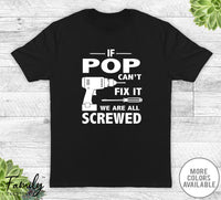 If Pop Can't Fix It We Are All Screwed - Unisex T-shirt - Pop Shirt - Pop Gift - familyteeprints