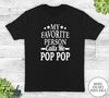 My Favorite Person Calls Me Pop Pop - Unisex T-shirt - Pop Pop Shirt - New Pop Pop Gift - familyteeprints