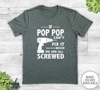 If Pop Pop Can't Fix It We Are All Screwed - Unisex T-shirt - Pop Pop Shirt - Pop Pop Gift - familyteeprints