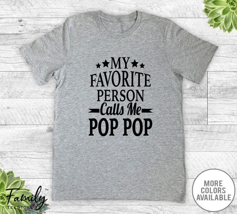 My Favorite Person Calls Me Pop Pop - Unisex T-shirt - Pop Pop Shirt - New Pop Pop Gift - familyteeprints