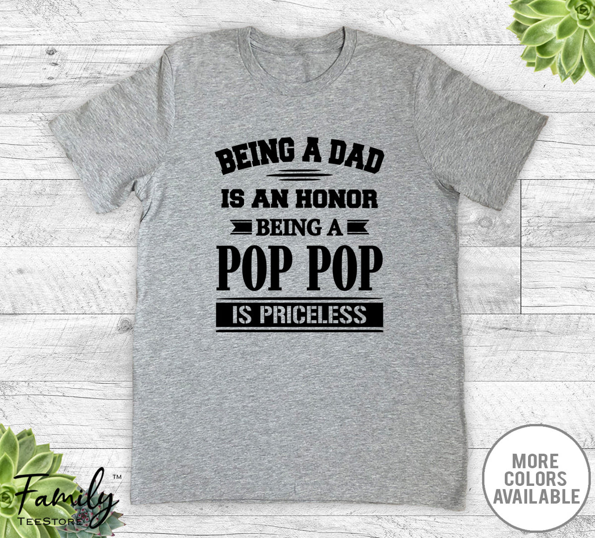 Being A Dad Is An Honor Being A Pop Pop Is Priceless - Unisex T-shirt - Pop Pop Shirt - Pop Pop Gift - familyteeprints