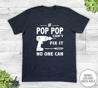 If Pop Pop Can't Fix It No One Can - Unisex T-shirt - Pop Pop Shirt - Pop Pop Gift - familyteeprints