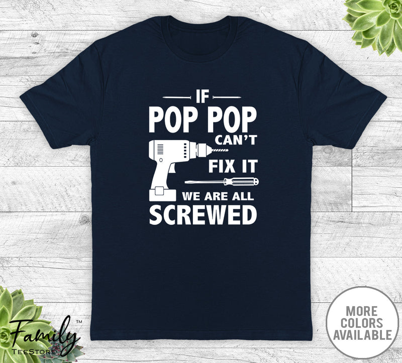 If Pop Pop Can't Fix It We Are All Screwed - Unisex T-shirt - Pop Pop Shirt - Pop Pop Gift - familyteeprints