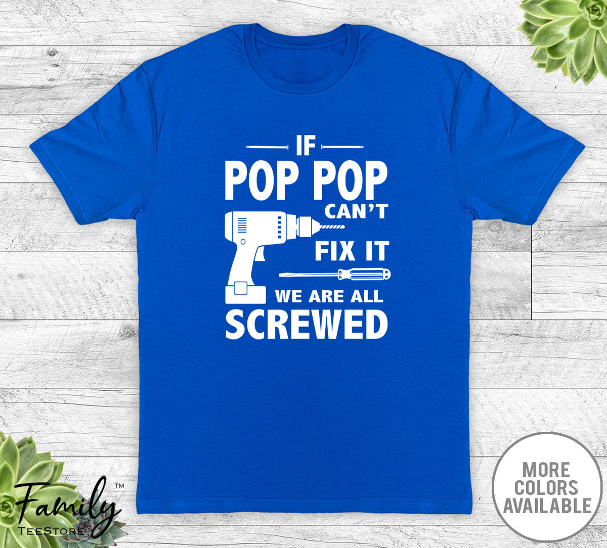 If Pop Pop Can't Fix It We Are All Screwed - Unisex T-shirt - Pop Pop Shirt - Pop Pop Gift - familyteeprints