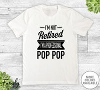 I'm Not Retired I'm A Professional Pop Pop - Unisex T-shirt - Pop Pop Shirt - Pop Pop Gift - familyteeprints