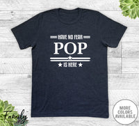 Have No Fear Pop Is Here - Unisex T-shirt - Pop Shirt - Pop Gift