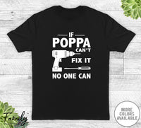 If Poppa Can't Fix It No One Can - Unisex T-shirt - Poppa Shirt - Poppa Gift