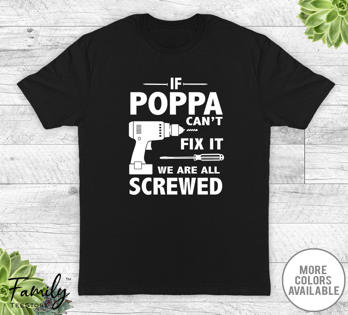 If Poppa Can't Fix It We Are All Screwed - Unisex T-shirt - Poppa Shirt - Poppa Gift - familyteeprints
