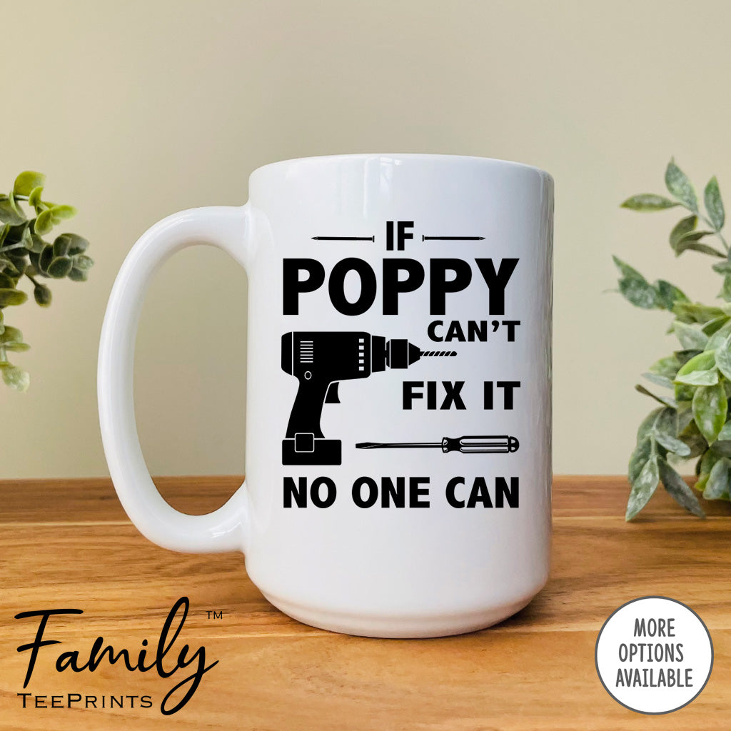 If Poppy Can't Fix It No One Can- Coffee Mug - Gifts For Poppy - Poppy Mug - familyteeprints