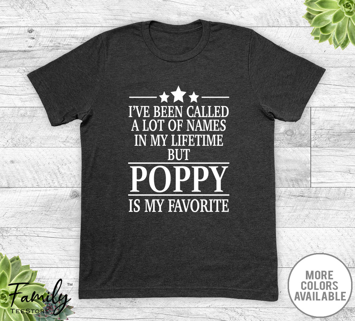 I've Been Called A Lot Of Names In My Lifetime But Poppy - Unisex T-shirt - Poppy Shirt - Poppy Gift - familyteeprints