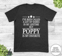 I've Been Called A Lot Of Names In My Lifetime But Poppy - Unisex T-shirt - Poppy Shirt - Poppy Gift - familyteeprints