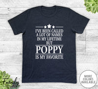 I've Been Called A Lot Of Names In My Lifetime But Poppy - Unisex T-shirt - Poppy Shirt - Poppy Gift - familyteeprints