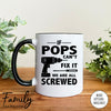 If Pops Can't Fix We Are All Screwed - Coffee Mug - Gifts For Pops - Pops Mug - familyteeprints