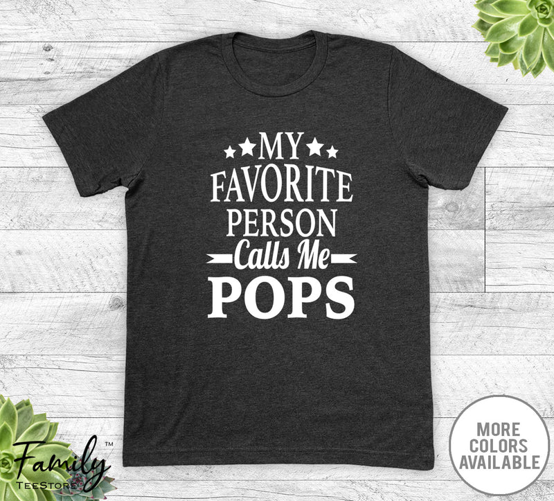 My Favorite Person Calls Me Pops - Unisex T-shirt - Pops Shirt - New Pops Gift - familyteeprints