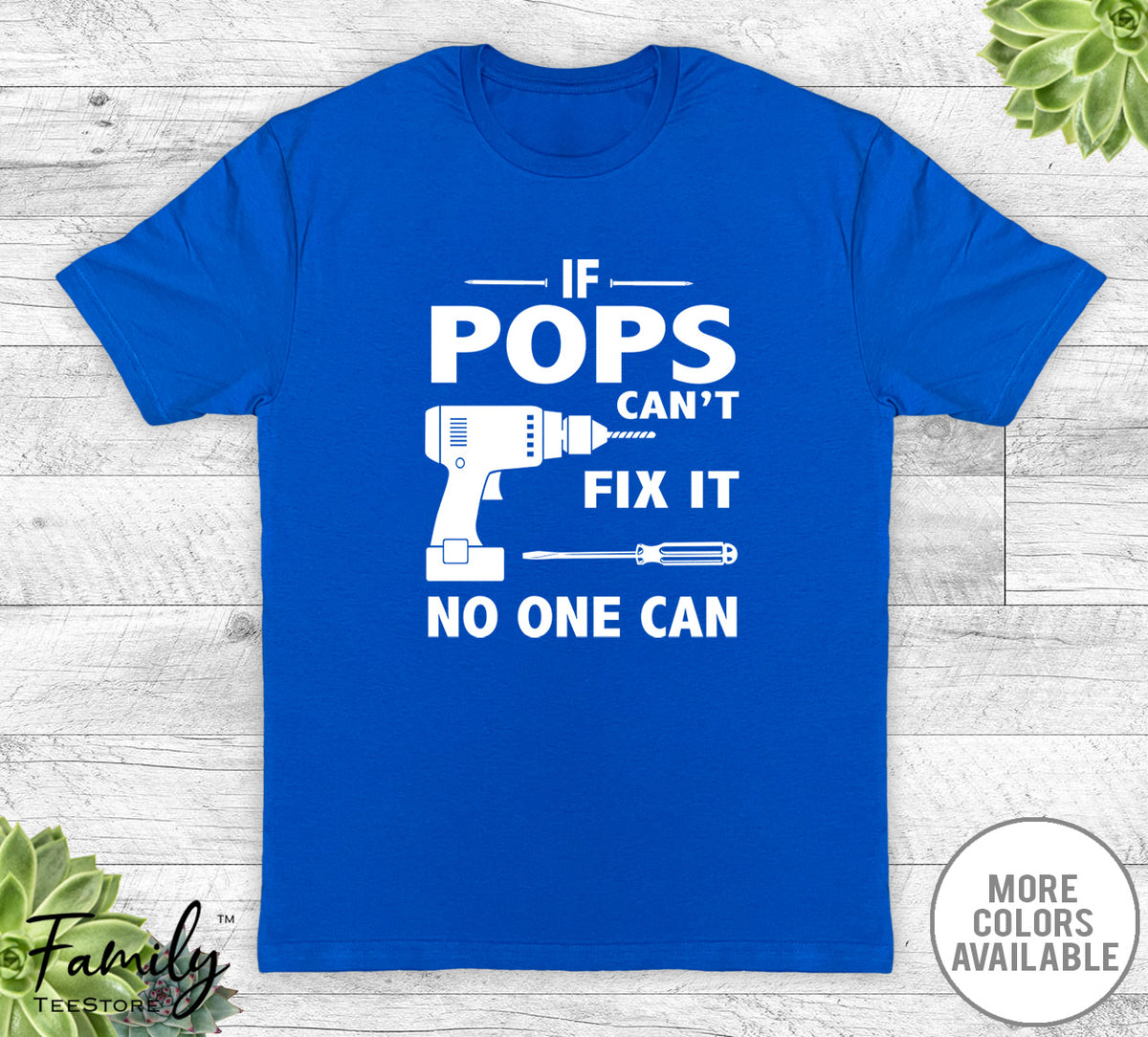If Pops Can't Fix It No One Can - Unisex T-shirt - Pops Shirt - Pops Gift - familyteeprints